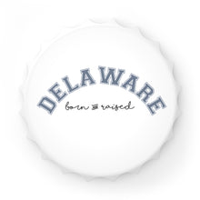 Load image into Gallery viewer, Delaware Born and Raised Bottle Opener