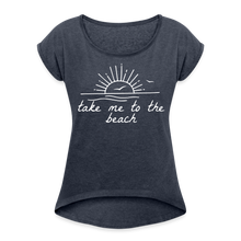 Load image into Gallery viewer, Take Me To The Beach Women&#39;s Roll Cuff T-Shirt - navy heather
