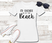 Load image into Gallery viewer, I&#39;d Rather Be At The Beach T-Shirt
