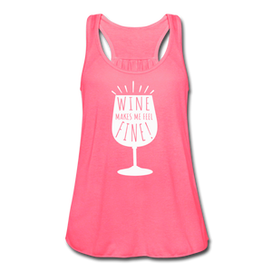 Wine Makes Me Feel Fine Women's Flowy Tank Top- JUST FOR FUN - neon pink